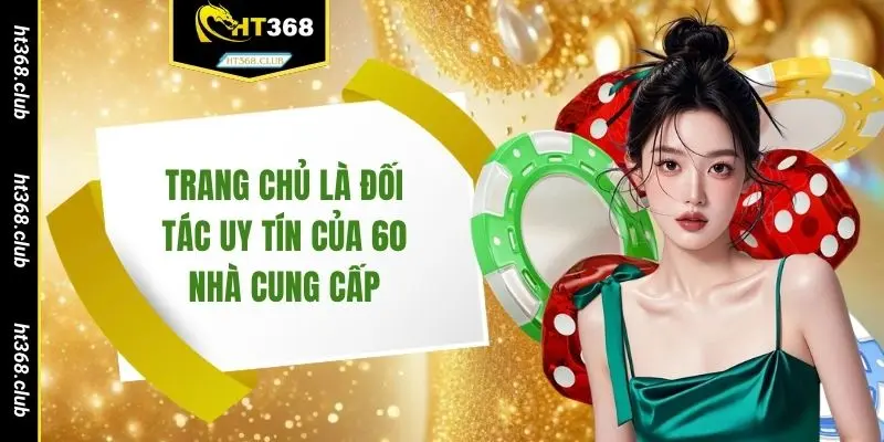 Trang chủ là đối tác uy tín của 60 nhà cung cấp