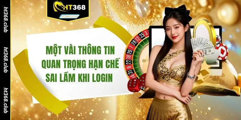 Một vài thông tin quan trọng hạn chế sai lầm khi login