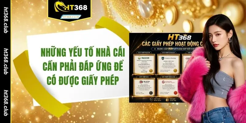 Những yếu tố nhà cái cần phải đáp ứng để có được giấy phép
