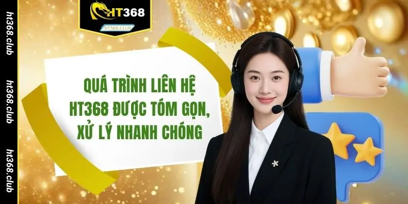 Quá trình liên hệ HT368 được tóm gọn, xử lý nhanh chóng