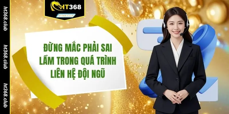 Đừng mắc phải sai lầm trong quá trình liên hệ đội ngũ