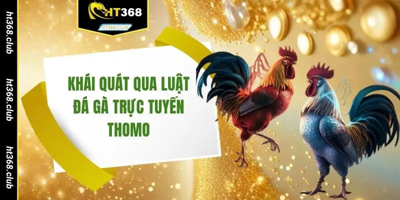 Khái quát qua luật đá gà trực tuyến Thomo