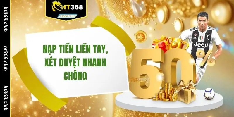 Nạp tiền liền tay, xét duyệt nhanh chóng
