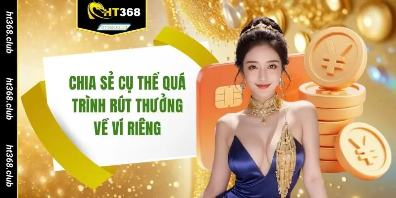 Chia sẻ cụ thể quá trình rút thưởng về ví riêng
