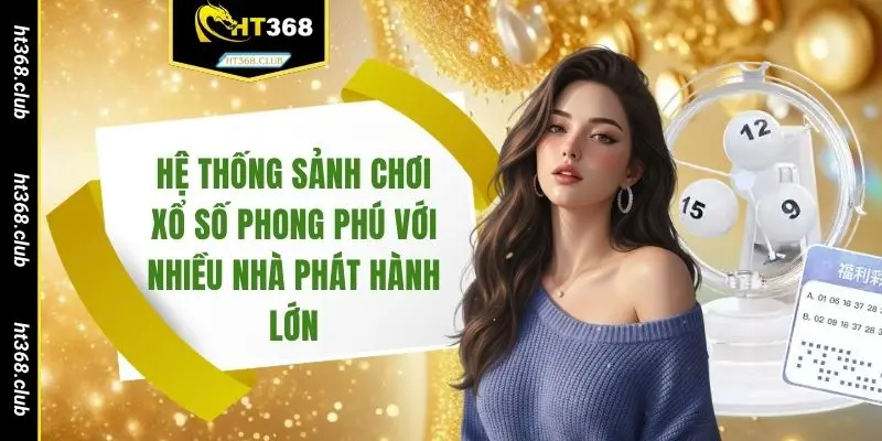 Hệ thống sảnh chơi xổ số phong phú với nhiều nhà phát hành lớn